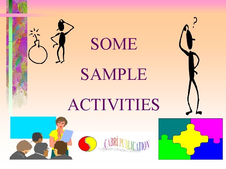 SOME SAMPLE ACTIVITIES 