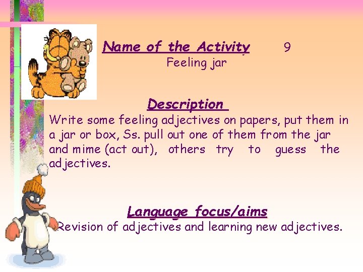 Name of the Activity Feeling jar 9 Description Write some feeling adjectives on papers,