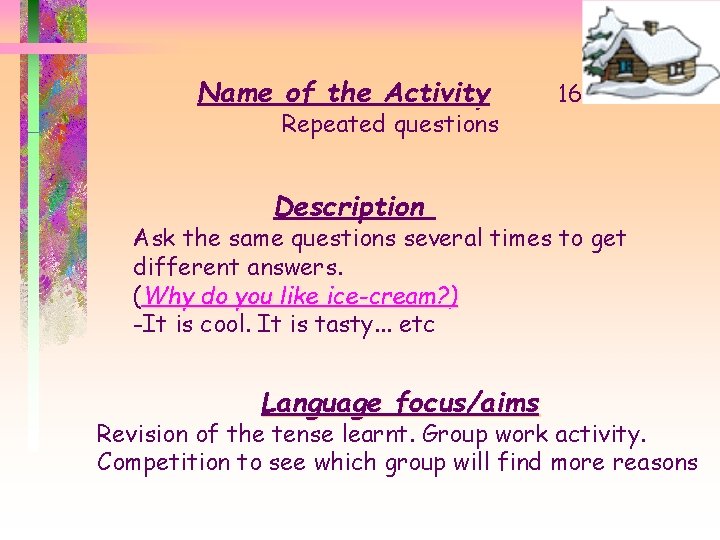 Name of the Activity Repeated questions 16 Description Ask the same questions several times