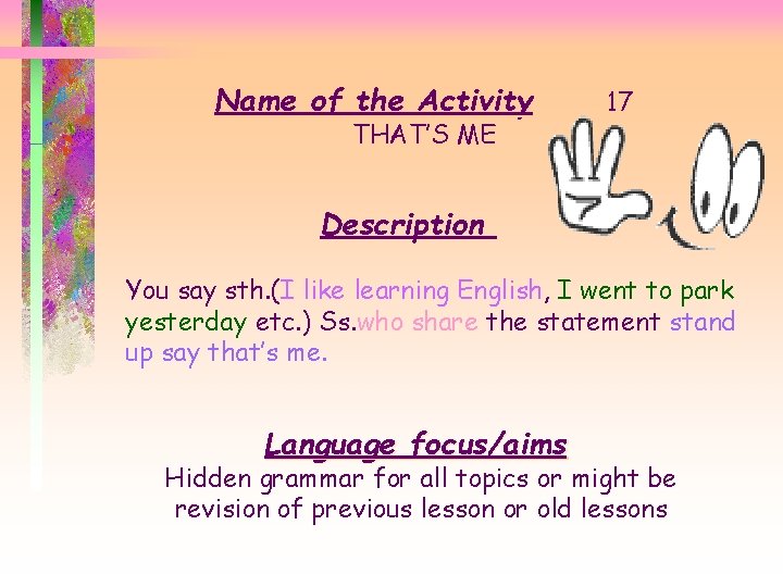 Name of the Activity THAT’S ME 17 Description You say sth. (I like learning