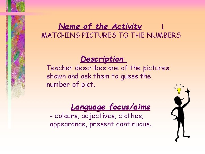 Name of the Activity 1 MATCHING PICTURES TO THE NUMBERS Description Teacher describes one