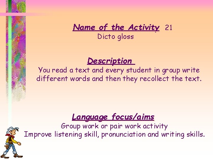 Name of the Activity 21 Dicto gloss Description You read a text and every