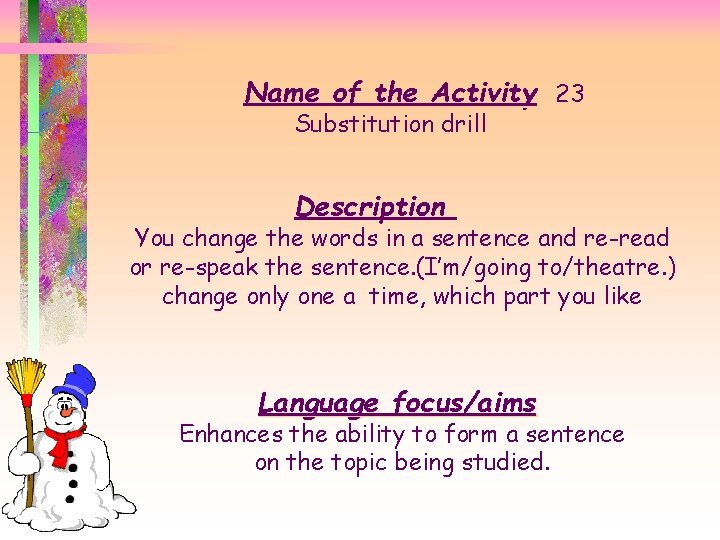 Name of the Activity 23 Substitution drill Description You change the words in a