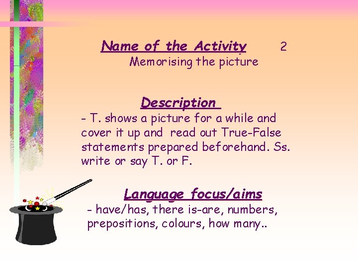 Name of the Activity Memorising the picture Description 2 - T. shows a picture