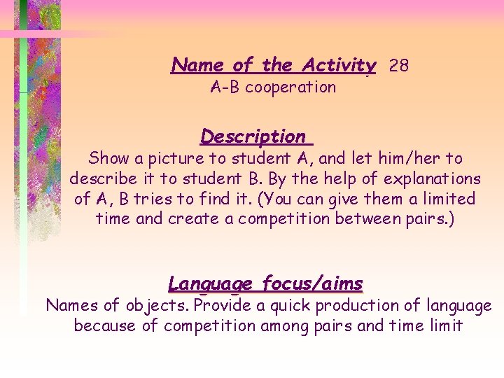 Name of the Activity 28 A-B cooperation Description Show a picture to student A,