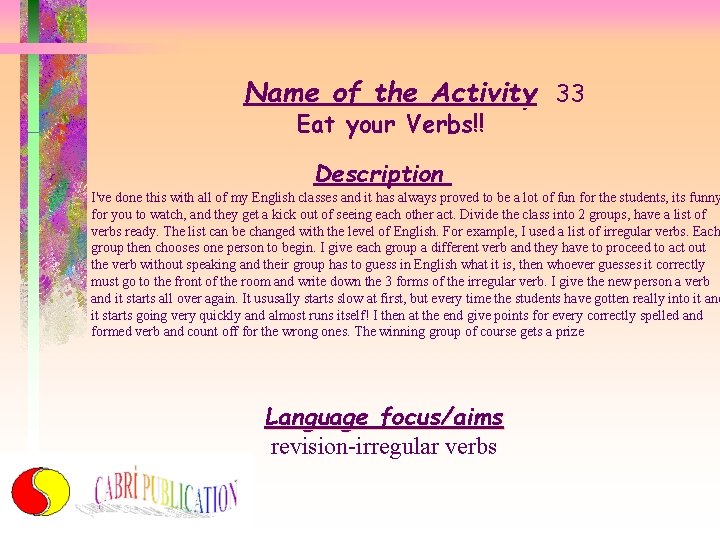 Name of the Activity 33 Eat your Verbs!! Description I've done this with all