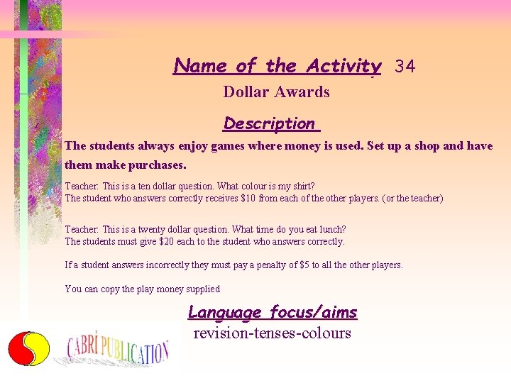 Name of the Activity 34 Dollar Awards Description The students always enjoy games where