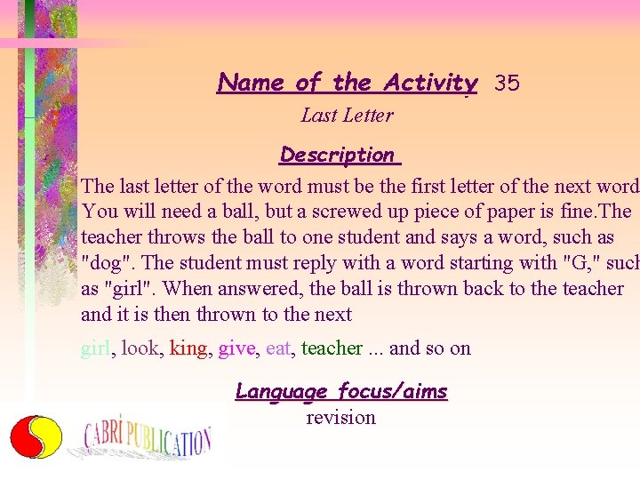 Name of the Activity 35 Last Letter Description The last letter of the word