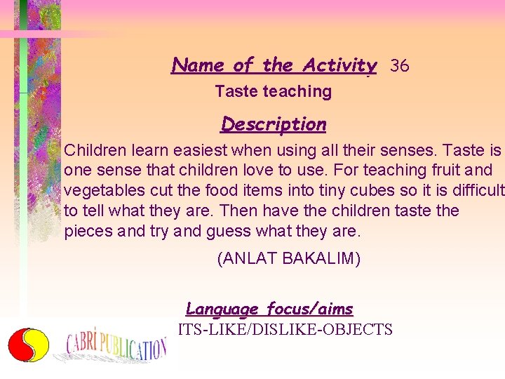Name of the Activity 36 Taste teaching Description Children learn easiest when using all
