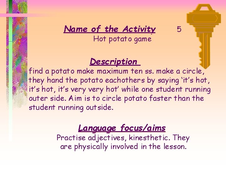 Name of the Activity Hot potato game 5 Description find a potato make maximum