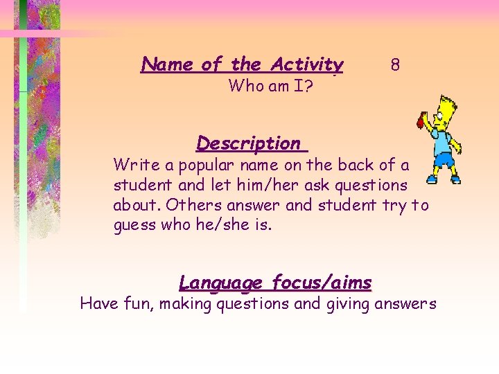 Name of the Activity Who am I? 8 Description Write a popular name on