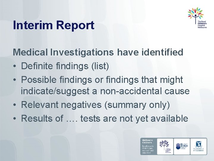 Interim Report Medical Investigations have identified • Definite findings (list) • Possible findings or