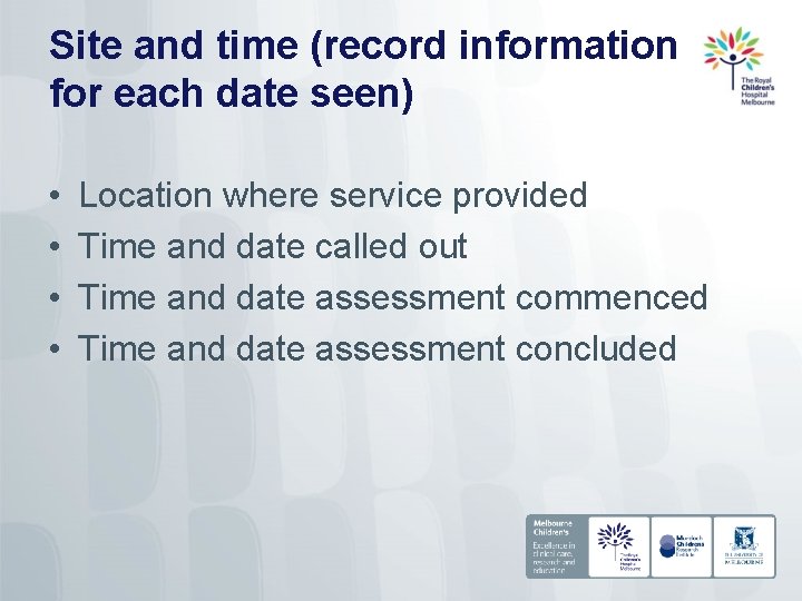 Site and time (record information for each date seen) • • Location where service