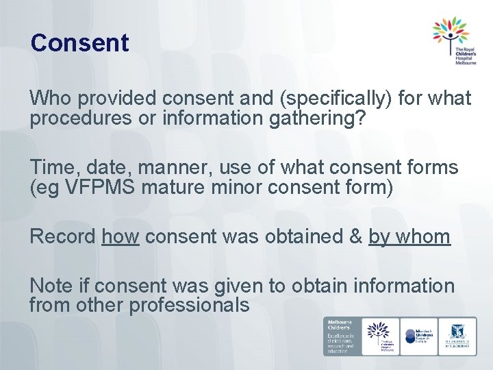 Consent Who provided consent and (specifically) for what procedures or information gathering? Time, date,