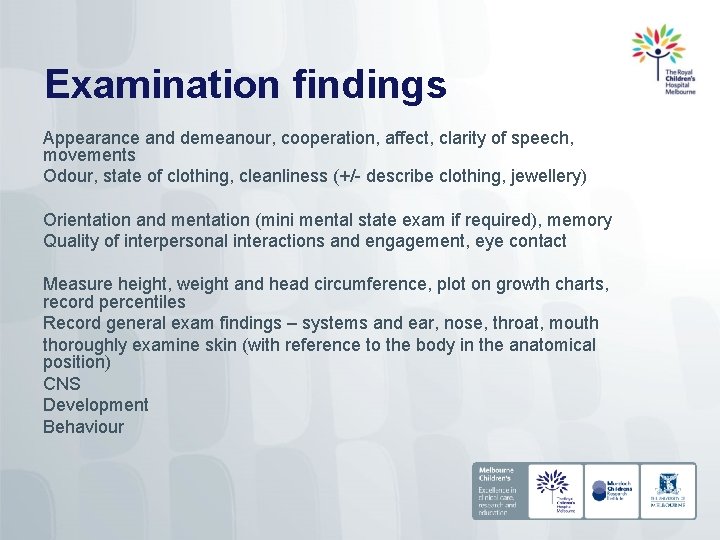 Examination findings Appearance and demeanour, cooperation, affect, clarity of speech, movements Odour, state of