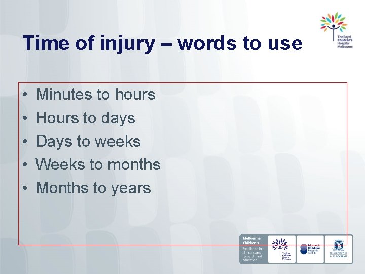 Time of injury – words to use • • • Minutes to hours Hours