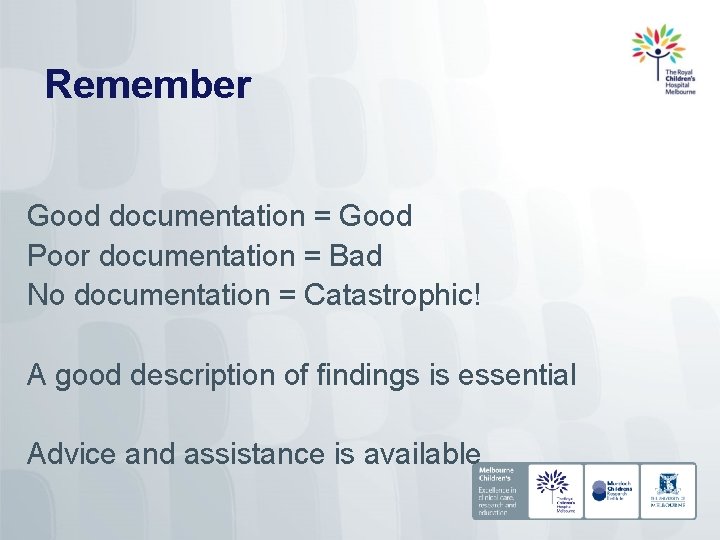 Remember Good documentation = Good Poor documentation = Bad No documentation = Catastrophic! A