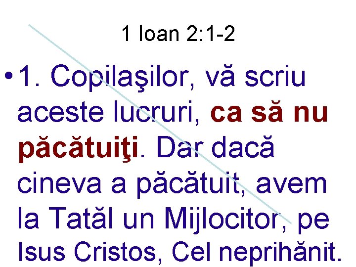 1 Ioan 2: 1 -2 • 1. Copilaşilor, vă scriu aceste lucruri, ca să