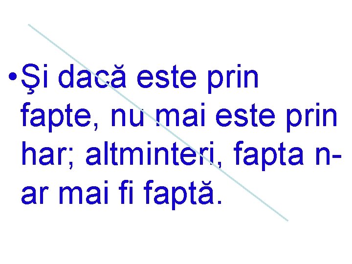  • Şi dacă este prin fapte, nu mai este prin har; altminteri, fapta