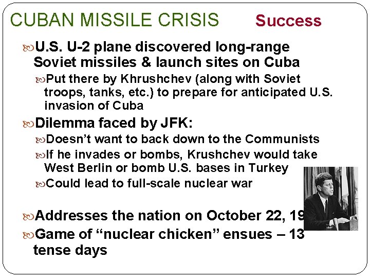 CUBAN MISSILE CRISIS Success U. S. U-2 plane discovered long-range Soviet missiles & launch