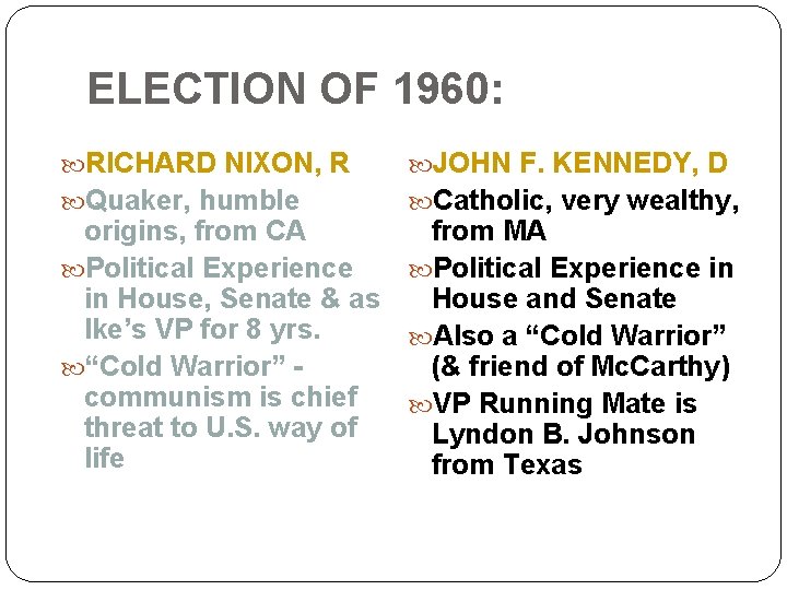 ELECTION OF 1960: RICHARD NIXON, R Quaker, humble JOHN F. KENNEDY, D Catholic, very