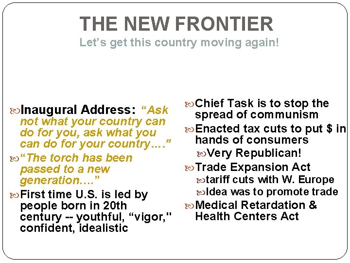 THE NEW FRONTIER Let’s get this country moving again! Inaugural Address: “Ask not what