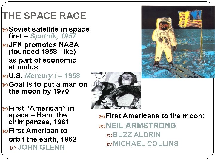 THE SPACE RACE Soviet satellite in space first – Sputnik, 1957 JFK promotes NASA