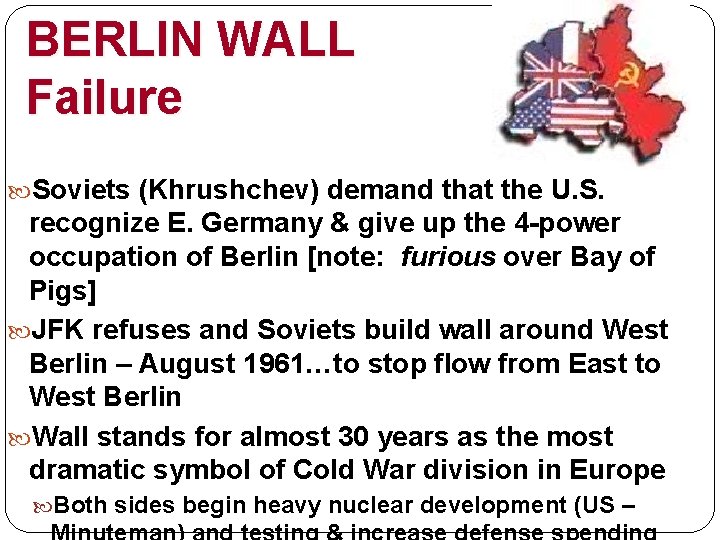 BERLIN WALL Failure Soviets (Khrushchev) demand that the U. S. recognize E. Germany &