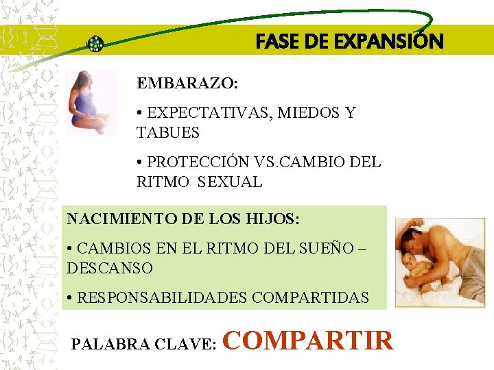 FASE DE EXPANSIÓN EMBARAZO: • EXPECTATIVAS, MIEDOS Y TABUES • PROTECCIÓN VS. CAMBIO DEL