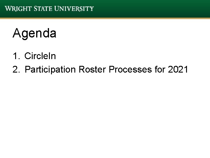 Agenda 1. Circle. In 2. Participation Roster Processes for 2021 Agenda 1. Circle. In 2. Participation Roster Processes for 2021