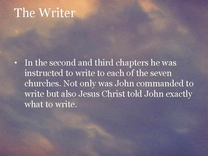 The Writer • In the second and third chapters he was instructed to write