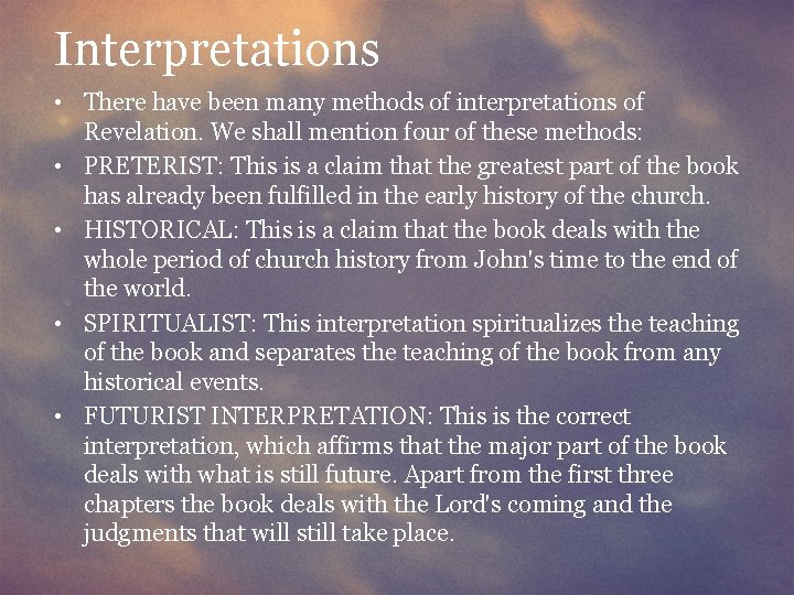 Interpretations • There have been many methods of interpretations of Revelation. We shall mention
