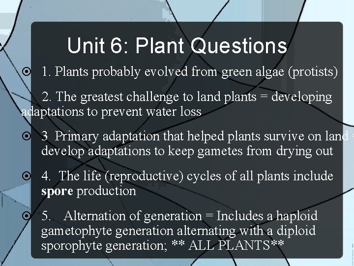 Unit 6: Plant Questions 1. Plants probably evolved from green algae (protists) 2. The