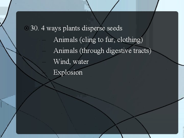  30. 4 ways plants disperse seeds – – Animals (cling to fur, clothing)