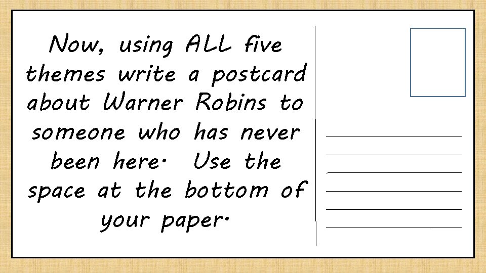 Now, using ALL five themes write a postcard about Warner Robins to someone who