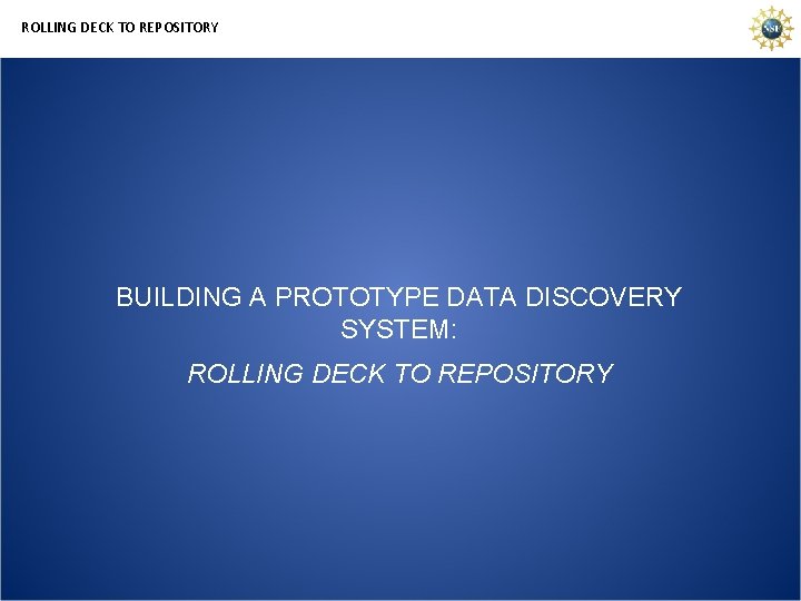ROLLING DECK TO REPOSITORY BUILDING A PROTOTYPE DATA DISCOVERY SYSTEM: ROLLING DECK TO REPOSITORY