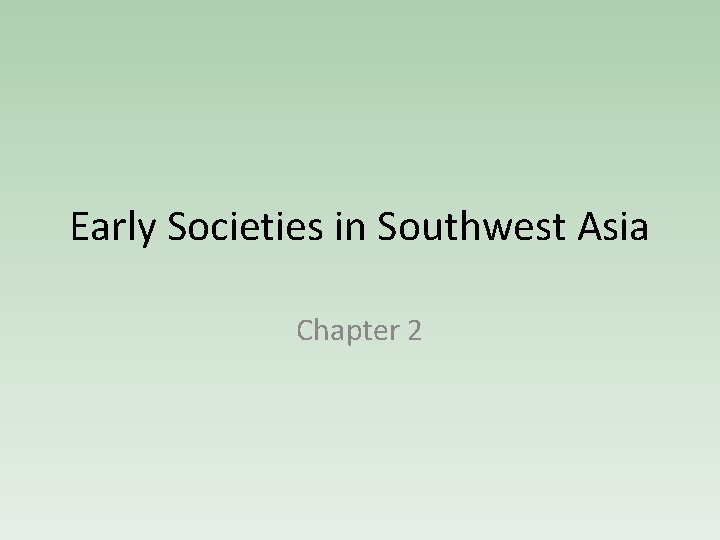 Early Societies in Southwest Asia Chapter 2 