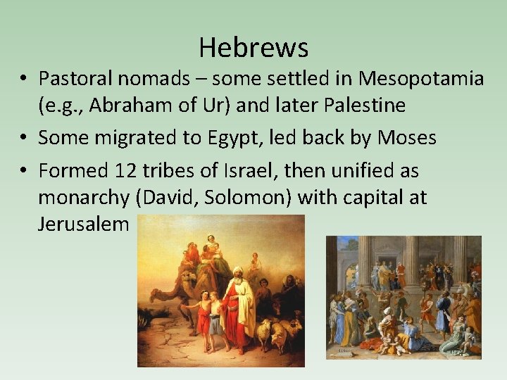 Hebrews • Pastoral nomads – some settled in Mesopotamia (e. g. , Abraham of