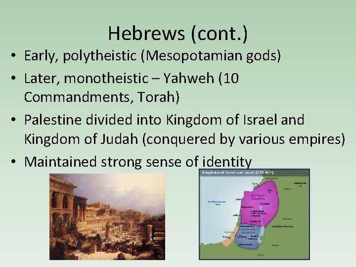 Hebrews (cont. ) • Early, polytheistic (Mesopotamian gods) • Later, monotheistic – Yahweh (10
