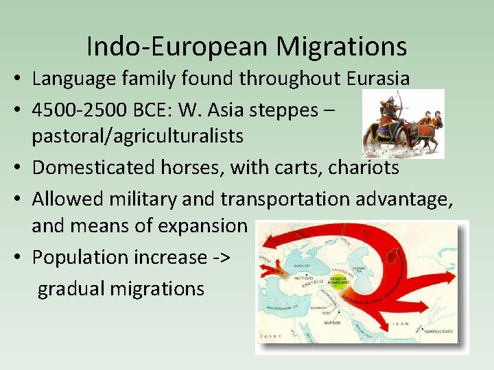 Indo-European Migrations • Language family found throughout Eurasia • 4500 -2500 BCE: W. Asia