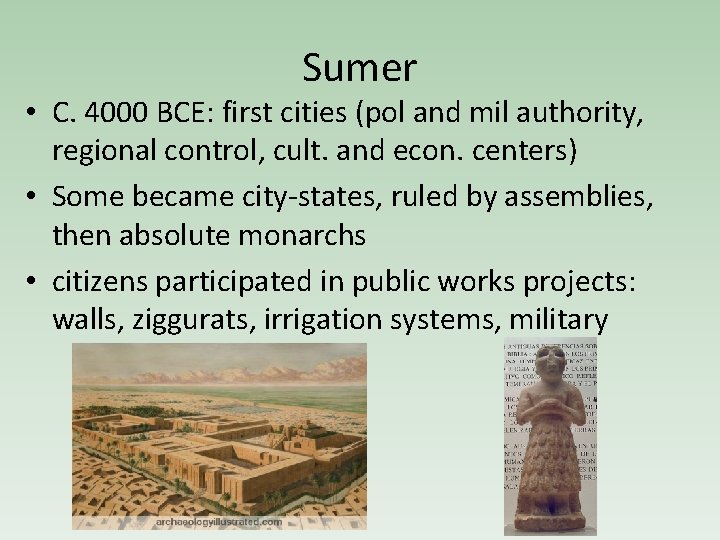 Sumer • C. 4000 BCE: first cities (pol and mil authority, regional control, cult.