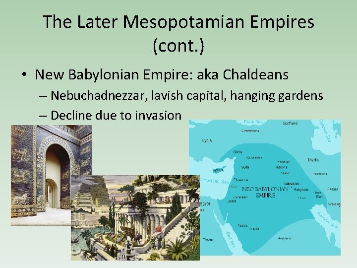 The Later Mesopotamian Empires (cont. ) • New Babylonian Empire: aka Chaldeans – Nebuchadnezzar,