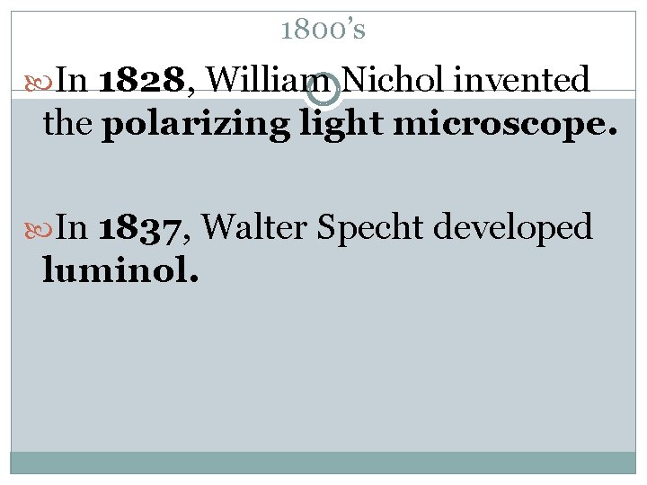 1800’s In 1828, William Nichol invented the polarizing light microscope. In 1837, Walter Specht