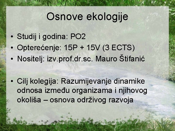 Osnove ekologije • Studij i godina: PO 2 • Opterećenje: 15 P + 15