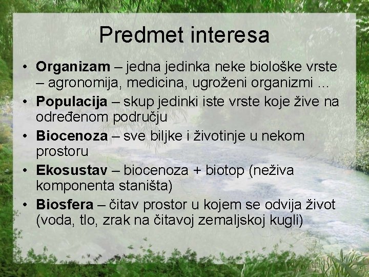 Predmet interesa • Organizam – jedna jedinka neke biološke vrste – agronomija, medicina, ugroženi