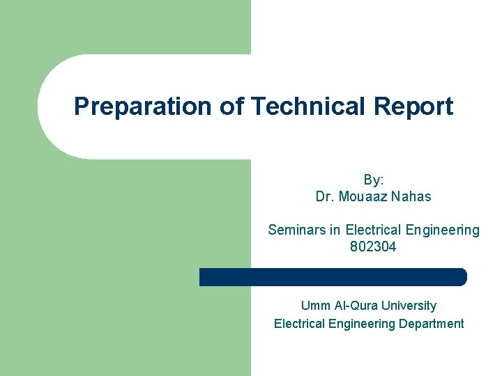 Preparation of Technical Report By: Dr. Mouaaz Nahas Seminars in Electrical Engineering 802304 Umm
