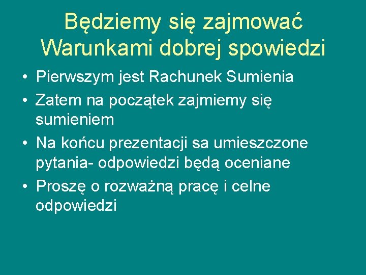 Będziemy się zajmować Warunkami dobrej spowiedzi • Pierwszym jest Rachunek Sumienia • Zatem na