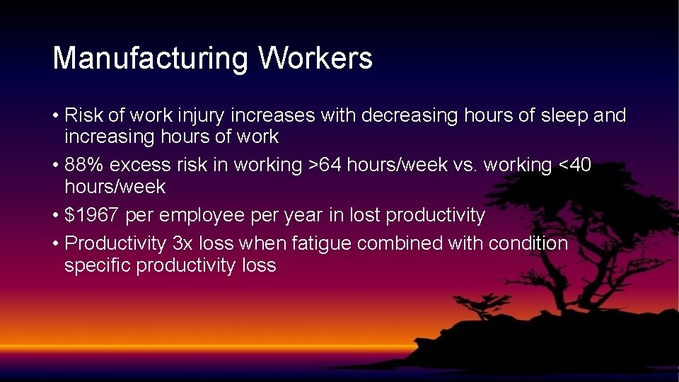 Manufacturing Workers • Risk of work injury increases with decreasing hours of sleep and