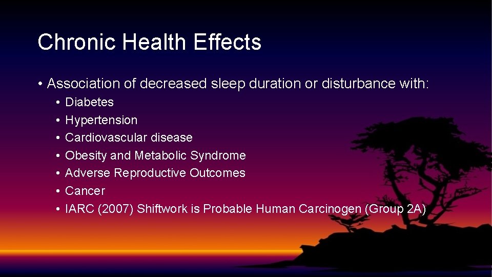Chronic Health Effects • Association of decreased sleep duration or disturbance with: • •
