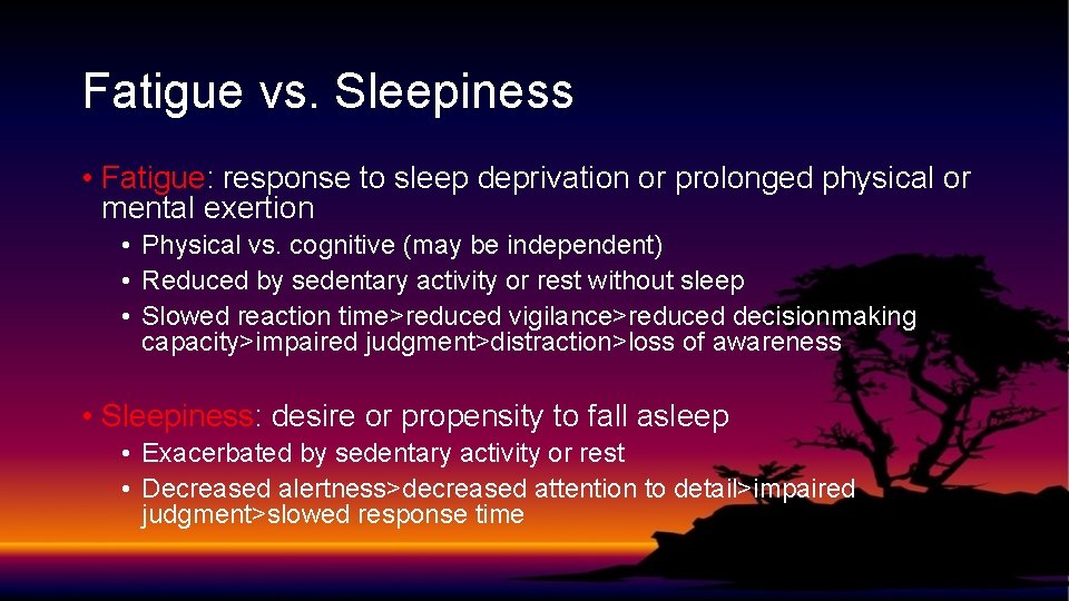 Fatigue vs. Sleepiness • Fatigue: response to sleep deprivation or prolonged physical or mental